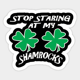 Stop Staring At My Shamrocks Funny T Shirt Sexy St. Patrick's Day Tee Sticker